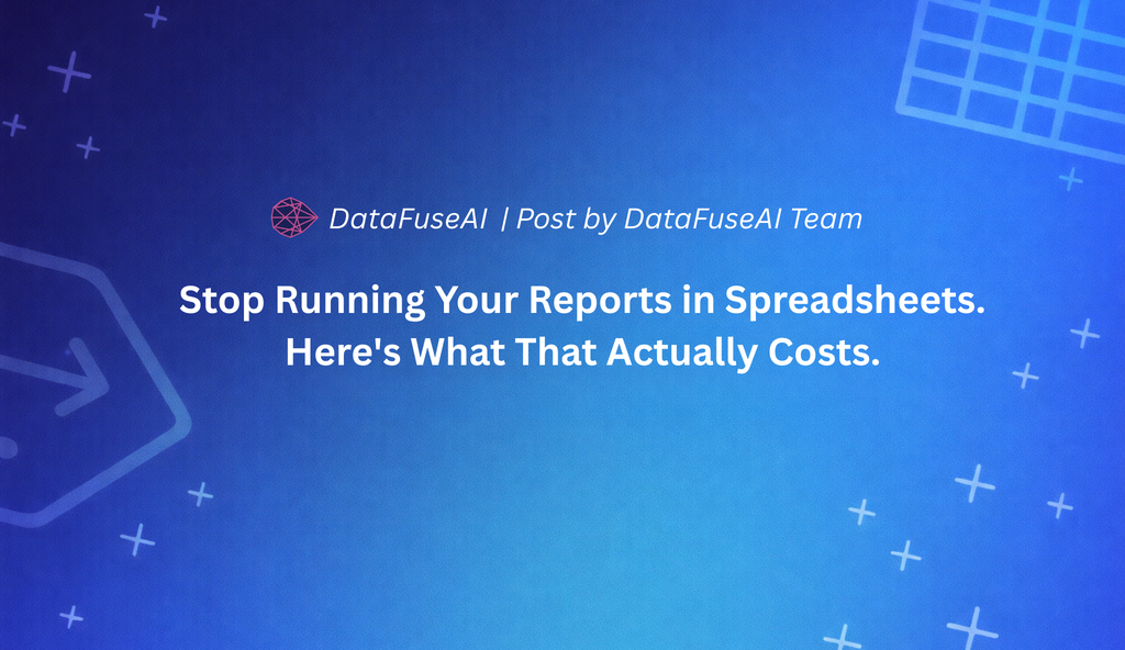 Stop Running Your Reports in Spreadsheets. Here's What That Actually Costs.